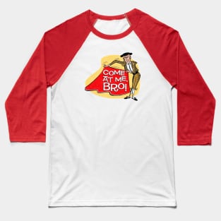 Come At Me, Bro! Baseball T-Shirt